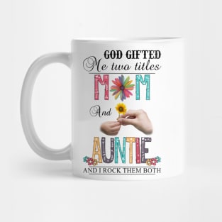 God Gifted Me Two Titles Mom And Auntie And I Rock Them Both Wildflowers Valentines Mothers Day Mug